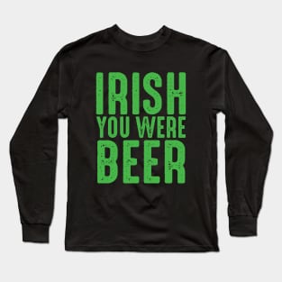 Irish You Were Beer Long Sleeve T-Shirt